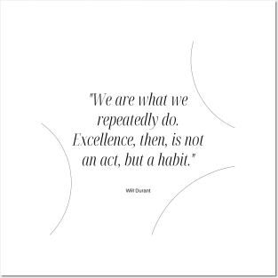 "We are what we repeatedly do. Excellence, then, is not an act, but a habit." - Will Durant Inspirational Quote Posters and Art